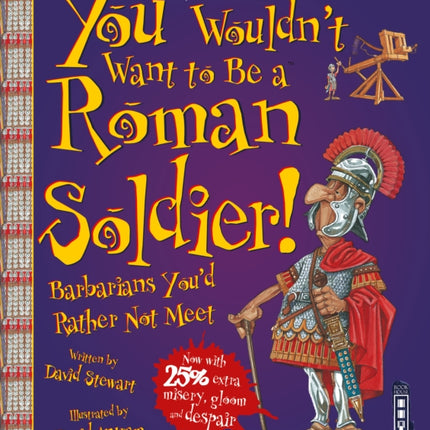 You Wouldn't Want To Be A Roman Soldier!: Extended Edition