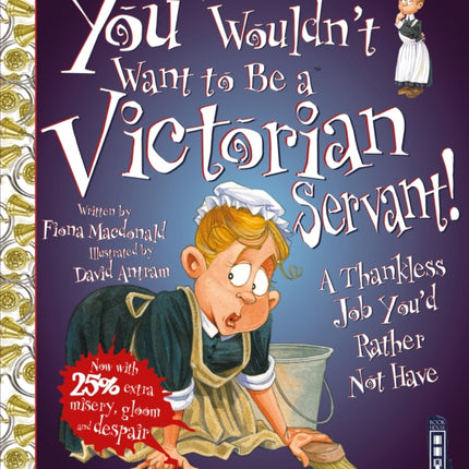 You Wouldn't Want To Be A Victorian Servant!: Extended Edition