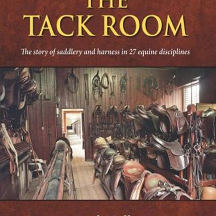 The Tack Room: The story of saddlery and harness in 27 equine disciplines