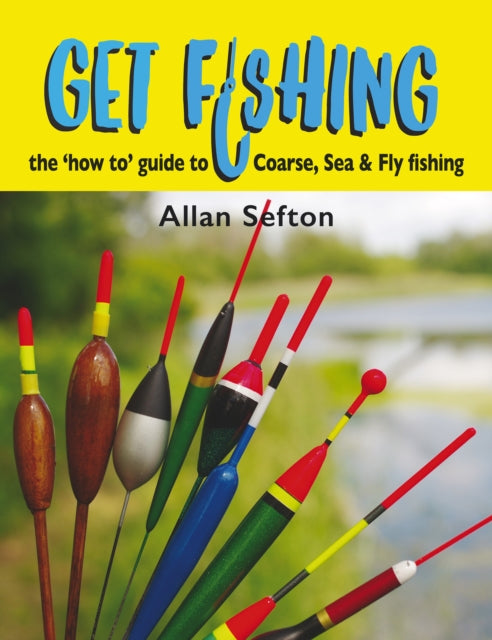 Get Fishing: the 'how to' guide to Coarse, Sea and Fly fishing