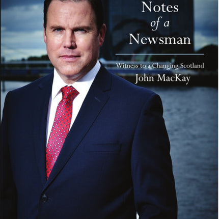 Notes of a Newsman: Witness to a Changing Scotland