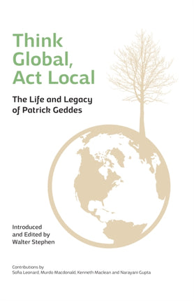 Think Global, Act Local: Life and Legacy of Patrick Geddes