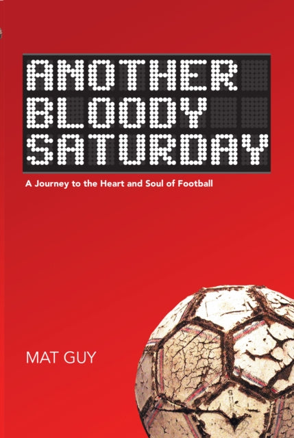 Another Bloody Saturday A journey to the heart and soul of football