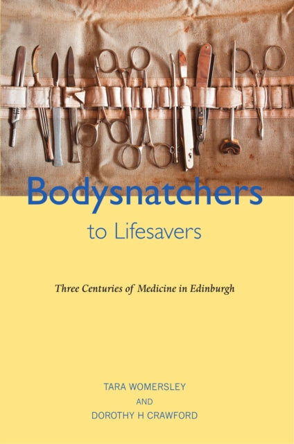 Bodysnatchers to Lifesavers: Three Centuries of Medicine in Edinburgh