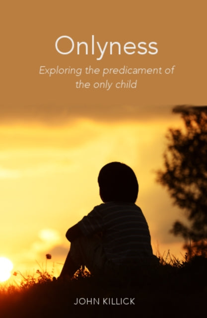 Onlyness: Exploring the Predicament of the Only Child