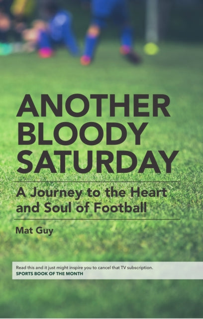 Another Bloody Saturday: A Journey to the Heart and Soul of Football