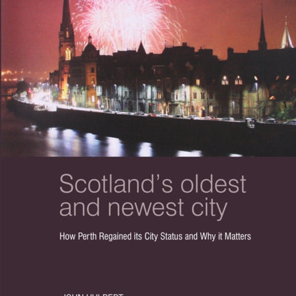 Scotland’s Oldest and Newest City: How Perth regained its city status and why it matters