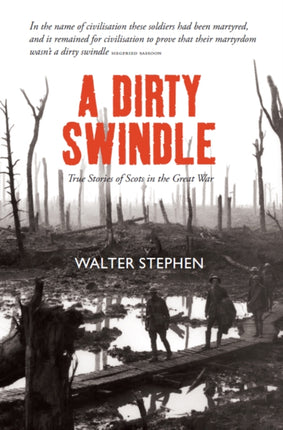 A Dirty Swindle: True Stories of Scots in the Great War