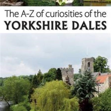 The A-Z of Curiosities of the Yorkshire Dales