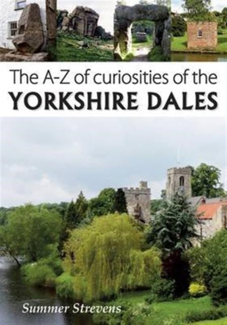 The A-Z of Curiosities of the Yorkshire Dales