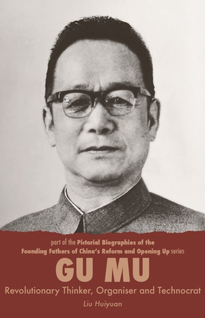 Gu Mu: Revolutionary Thinker, Organiser and Technocrat