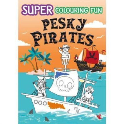 SUPER COLOURING FUN PESKY PIRATES