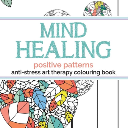 Mind Healing Anti-Stress Art Therapy Colouring Book: Positive Patterns