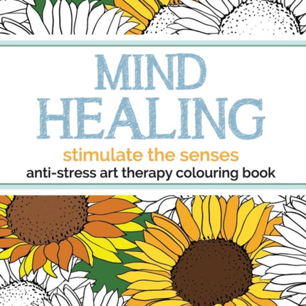 Mind Healing Anti-Stress Art Therapy Colouring Book: Stimulate The Senses