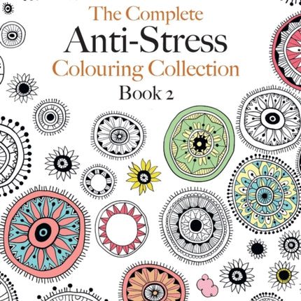 The Complete Anti-stress Colouring Collection Book 2: The ultimate calming colouring book collection