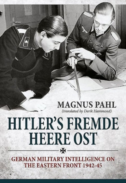 Hitler'S Fremde Heere Ost: German Military Intelligence on the Eastern Front 1942-45