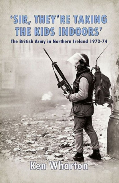 'Sir, They'Re Taking the Kids Indoors': The British Army in Northern Ireland 1973-74