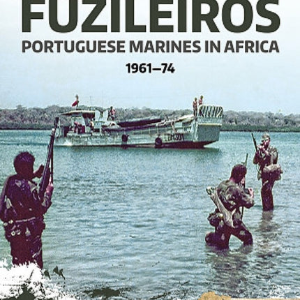 The Fuzileiros: Portuguese Marines in Africa, 1961–1974