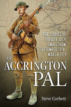 An Accrington PAL: The Diaries of Private Jack Smallshaw, September 1914-March 1919