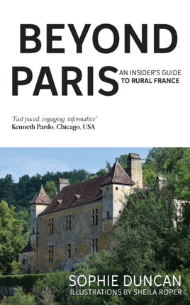 Beyond Paris: An Insider's Guide to Rural France