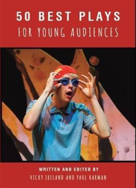 50 Best Plays for Young Audiences: A celebration of 50 years of theatre-making in England for children and young people