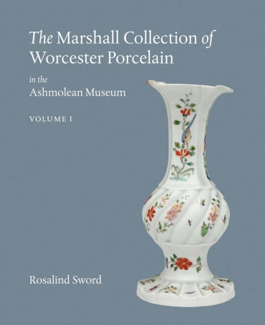 The Marshall Collection of Worcester Porcelain in the Ashmolean Museum