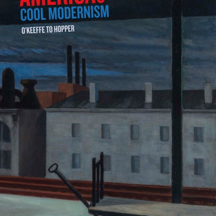 America's Cool Modernism: O'Keeffe to Hopper