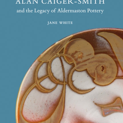 Alan Caiger-Smith and the Legacy of the Aldermaston Pottery