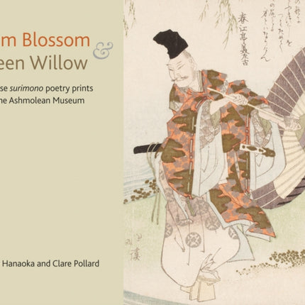 Plum Blossom and Green Willow: Japanese Surimono Poetry Prints from the Ashmolean Museum