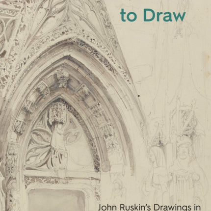 An Instinct to Draw: John Ruskin's Drawings in the Ashmolean Museum