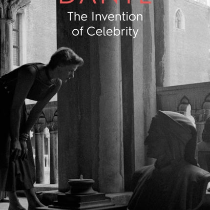 Dante: The Invention of Celebrity