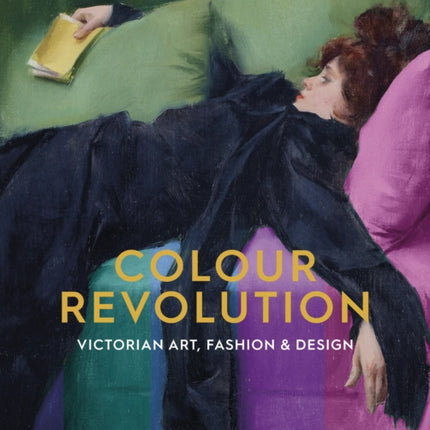 Colour Revolution: Victorian Art, Fashion & Design