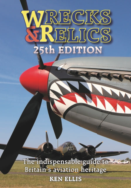 Wrecks & Relics 25th Edition: The indispensable guide to Britain's aviation heritage