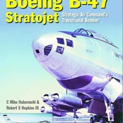 Boeing B-47 Stratojet: Startegic Air Command's Transitional Bomber