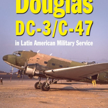 Douglas DC-3 and C-47: in Latin American Military Service