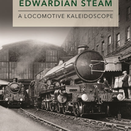 Edwardian Steam: A Locomotive Kaleidoscope