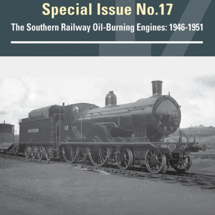 The Southern Way Special No 17: The Southern Railway Oil-Burning Engines: 1946-1951