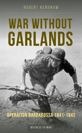 War Without Garlands: Operation Barbarossa 1941-1942