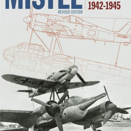 Mistel: German Composite Aircraft and Operations 1942-1945