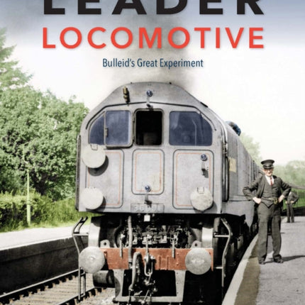 The Leader Locomotive: Bulleid's Great Experiment