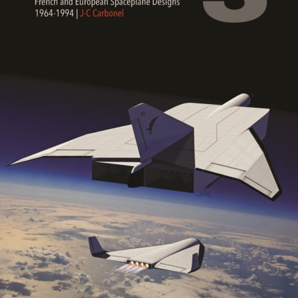 French Secret Projects 3: French and European Spaceplane Designs 1964-1994