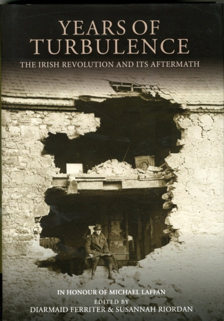 Years of Turbulence: The Irish Revolution and Its Aftermath