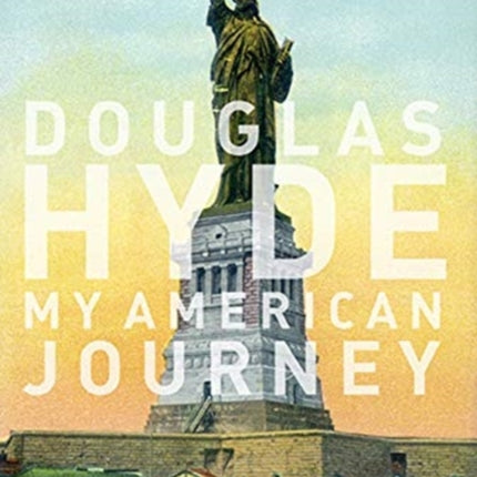 Douglas Hyde: My American Journey