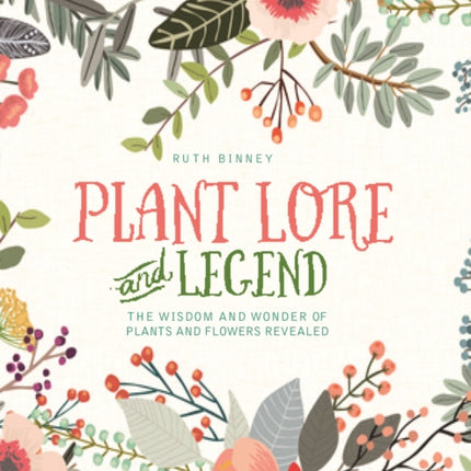 Plant Lore and Legend: The wisdom and wonder of plants and flowers revealed