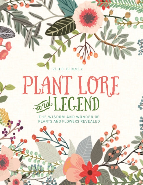 Plant Lore and Legend: The wisdom and wonder of plants and flowers revealed