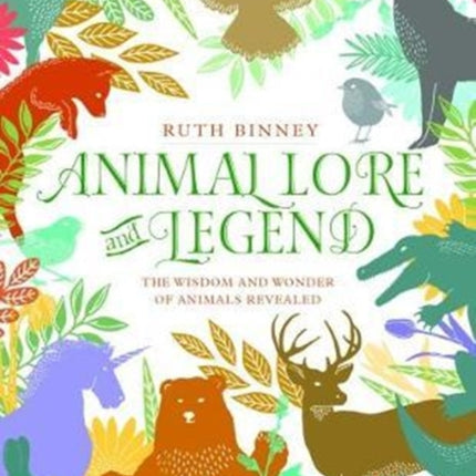 Animal Lore and Legend: The wisdom and wonder of animals revealed