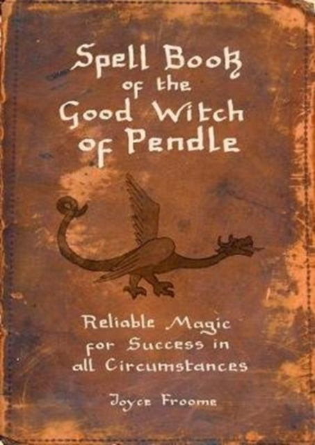 Spell book of the Good Witch of Pendle: Reliable magic for Success in all Circumstances