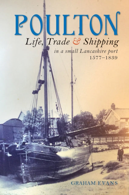 Poulton: Life, Trade and Shipping in a small Lancashire port 1577–1839