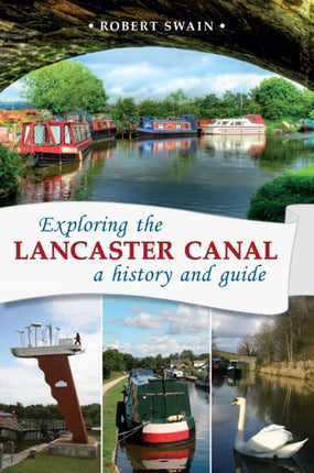 Exploring the Lancaster Canal: A history and guide