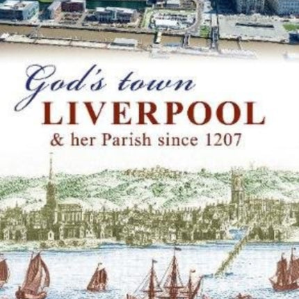 God's Town: Liverpool and her Parish since 1207